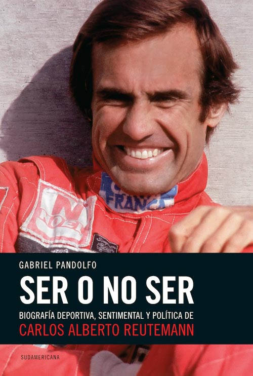 'Ser o no ser', la biografía de Carlos Reutemann. Autor: Gabriel Pandolfo.